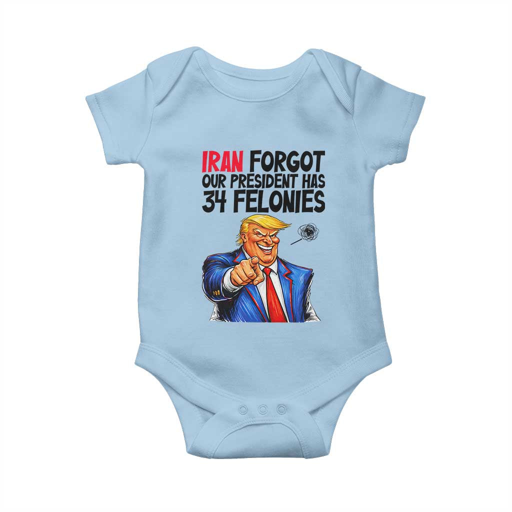 Iran Forgot Our President Has 34 Felonies Baby Onesie Funny Political Satire