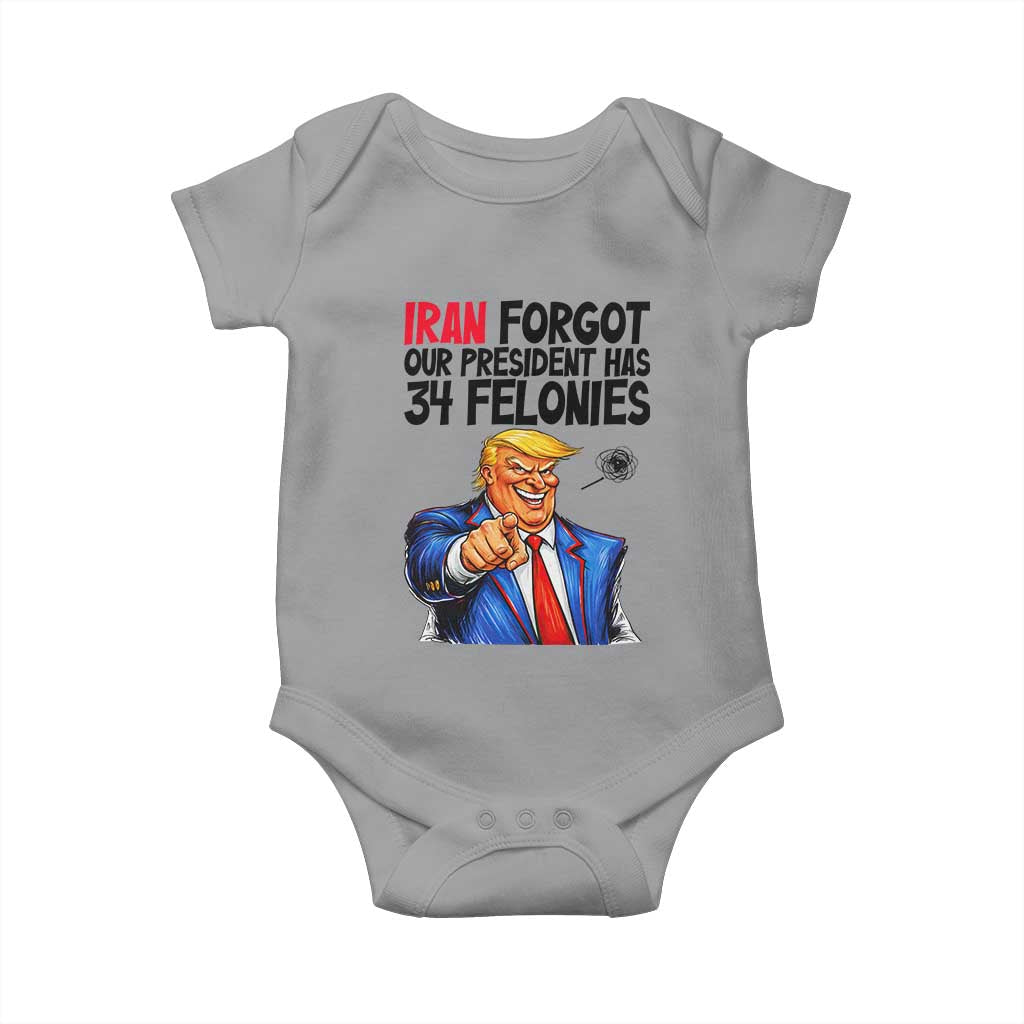 Iran Forgot Our President Has 34 Felonies Baby Onesie Funny Political Satire
