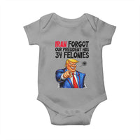 Iran Forgot Our President Has 34 Felonies Baby Onesie Funny Political Satire