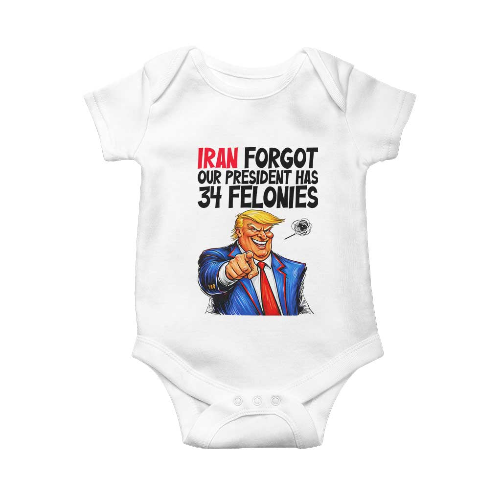 Iran Forgot Our President Has 34 Felonies Baby Onesie Funny Political Satire