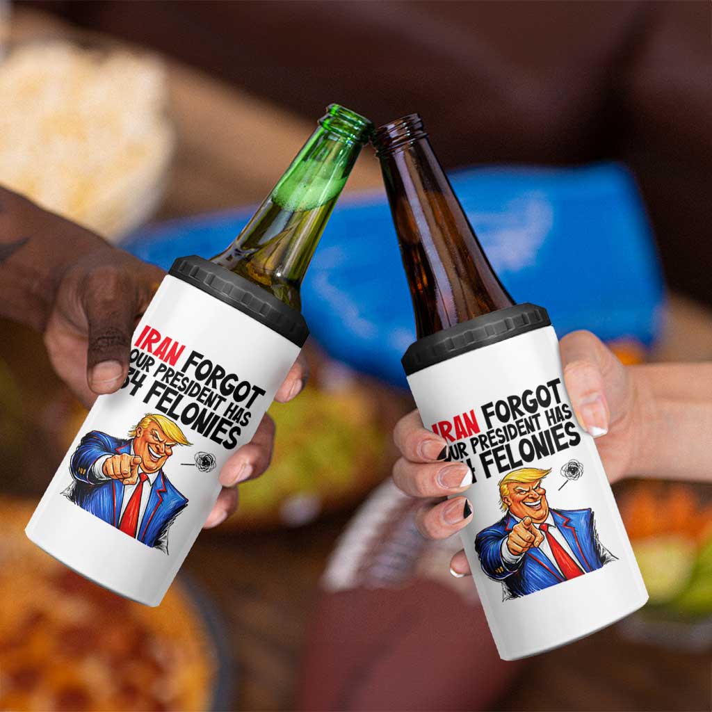 Iran Forgot Our President Has 34 Felonies 4 in 1 Can Cooler Tumbler Funny Political Satire