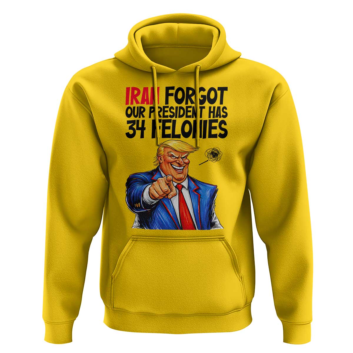 Iran Forgot Our President Has 34 Felonies Hoodie Funny Political Satire