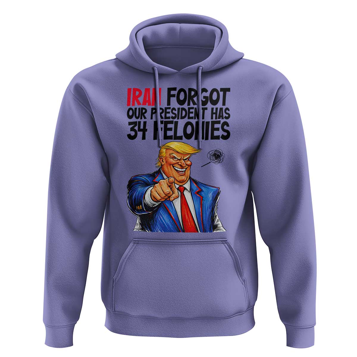 Iran Forgot Our President Has 34 Felonies Hoodie Funny Political Satire