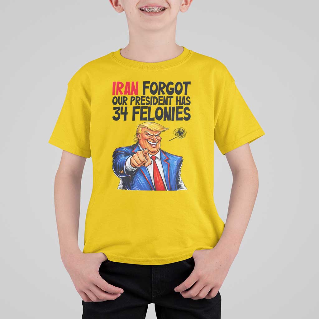 Iran Forgot Our President Has 34 Felonies T Shirt For Kid Funny Political Satire