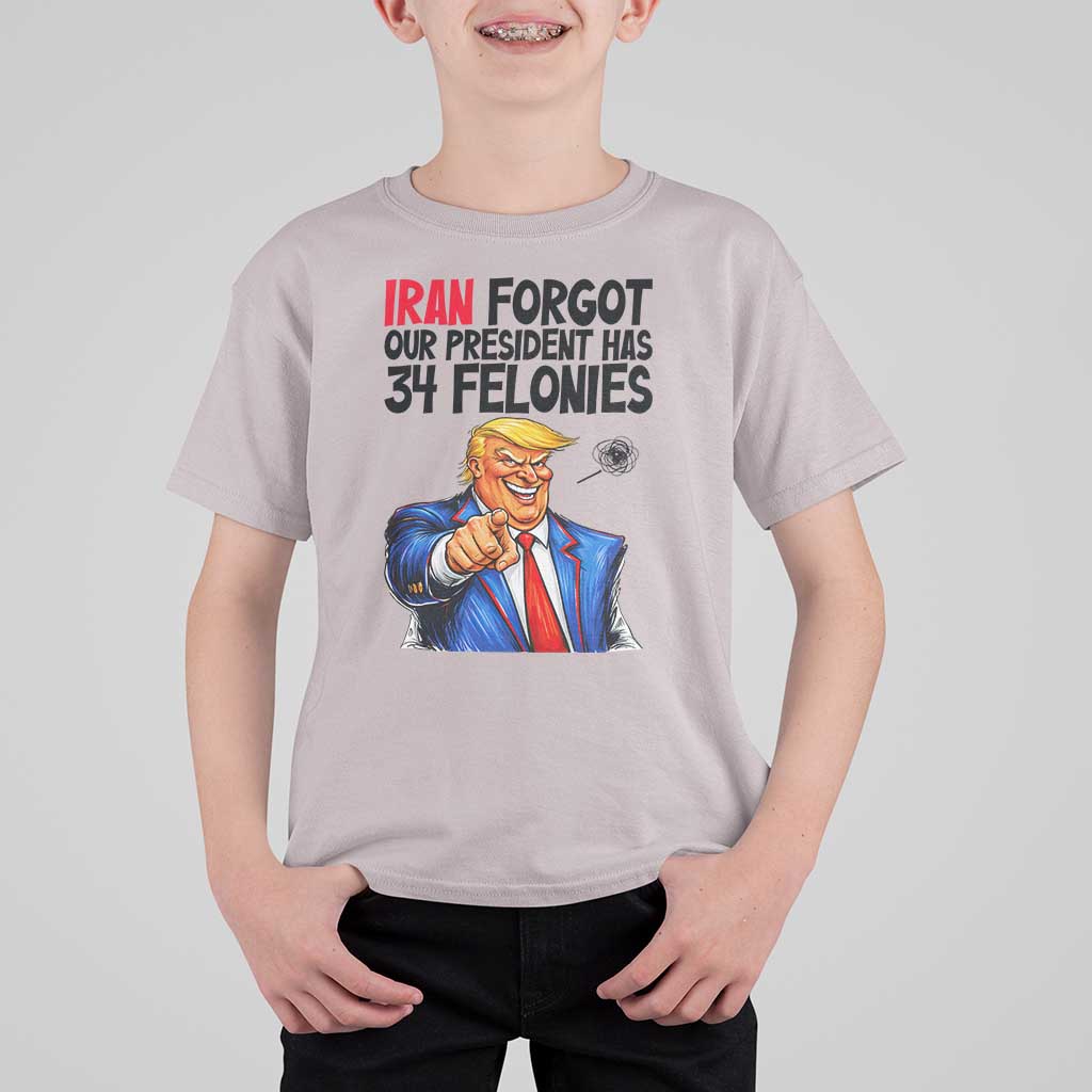 Iran Forgot Our President Has 34 Felonies T Shirt For Kid Funny Political Satire