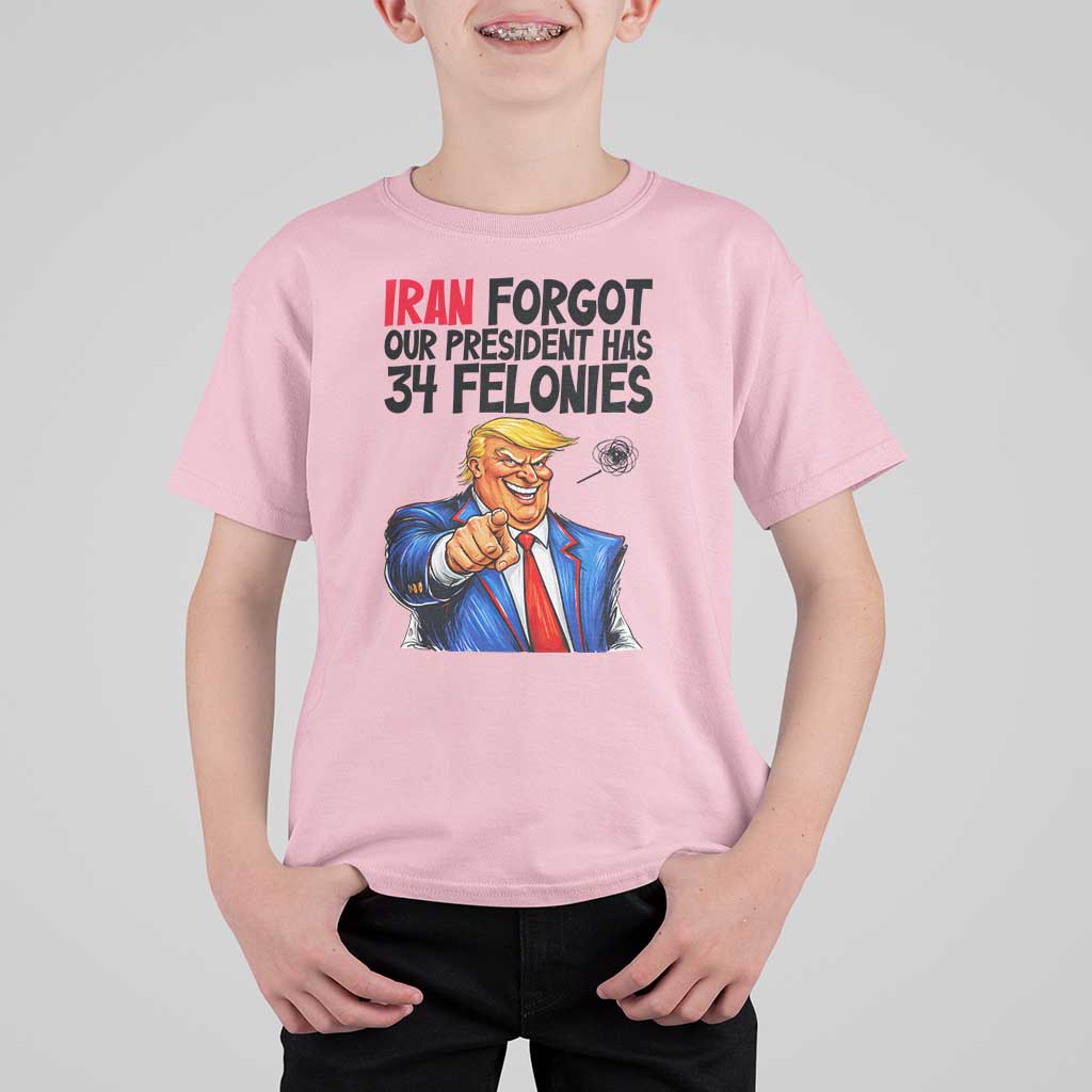 Iran Forgot Our President Has 34 Felonies T Shirt For Kid Funny Political Satire