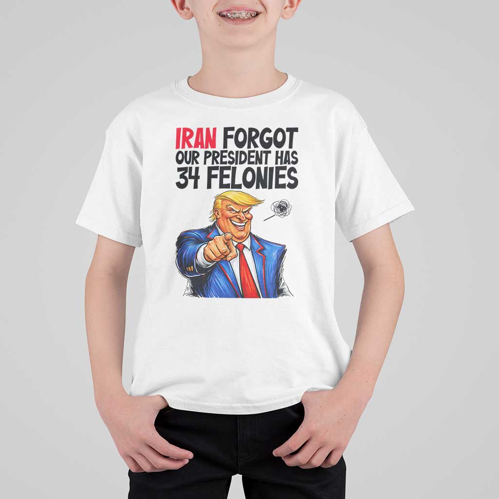 Iran Forgot Our President Has 34 Felonies T Shirt For Kid Funny Political Satire