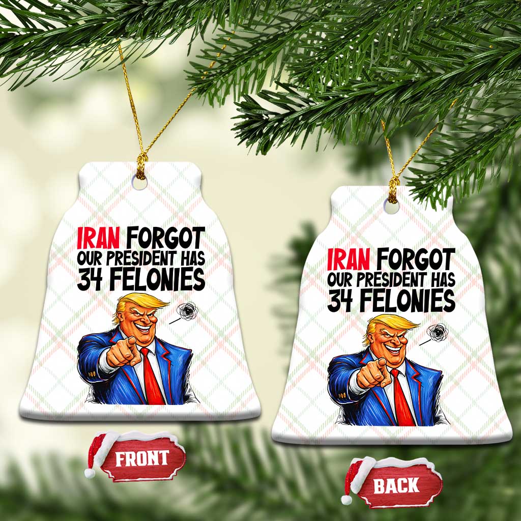 Iran Forgot Our President Has 34 Felonies Ceramic Ornament Funny Political Satire