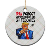 Iran Forgot Our President Has 34 Felonies Ceramic Ornament Funny Political Satire