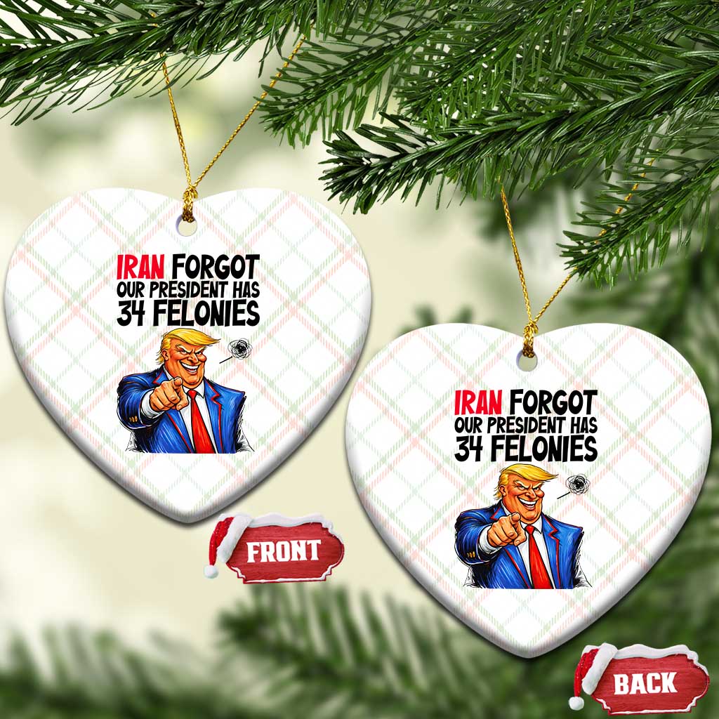 Iran Forgot Our President Has 34 Felonies Ceramic Ornament Funny Political Satire