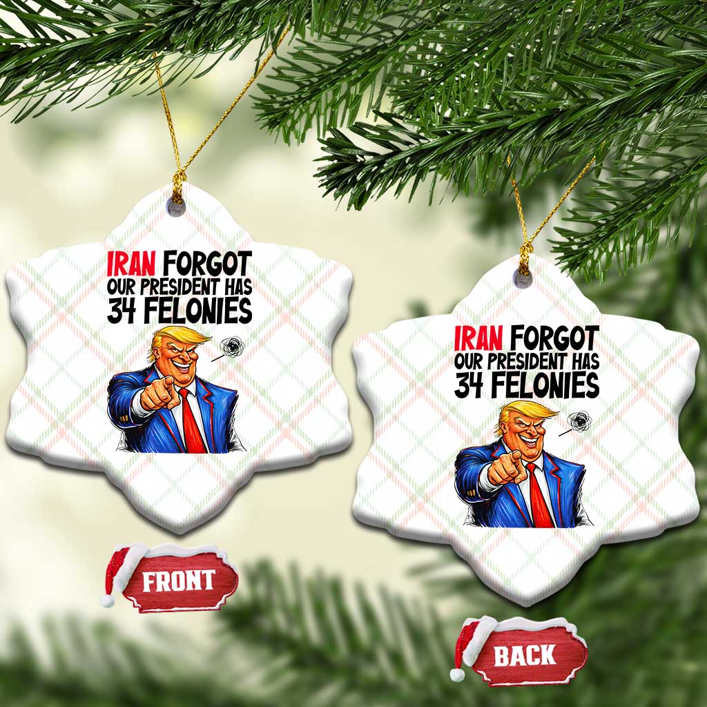 Iran Forgot Our President Has 34 Felonies Ceramic Ornament Funny Political Satire