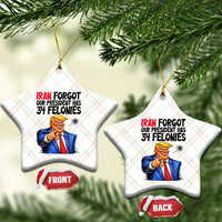Iran Forgot Our President Has 34 Felonies Ceramic Ornament Funny Political Satire