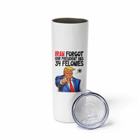Iran Forgot Our President Has 34 Felonies Skinny Tumbler Funny Political Satire