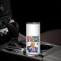 Iran Forgot Our President Has 34 Felonies Skinny Tumbler Funny Political Satire