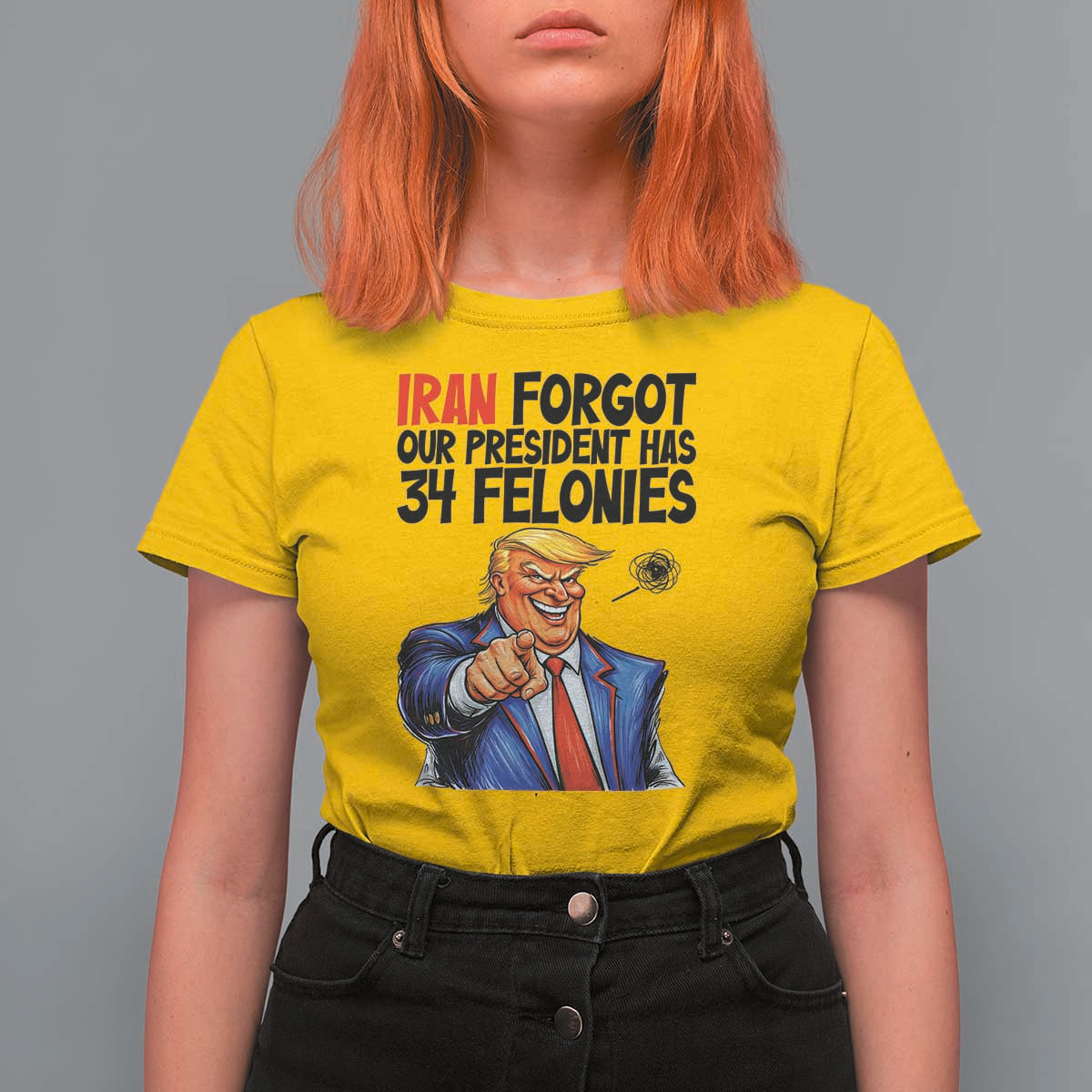 Iran Forgot Our President Has 34 Felonies T Shirt For Women Funny Political Satire