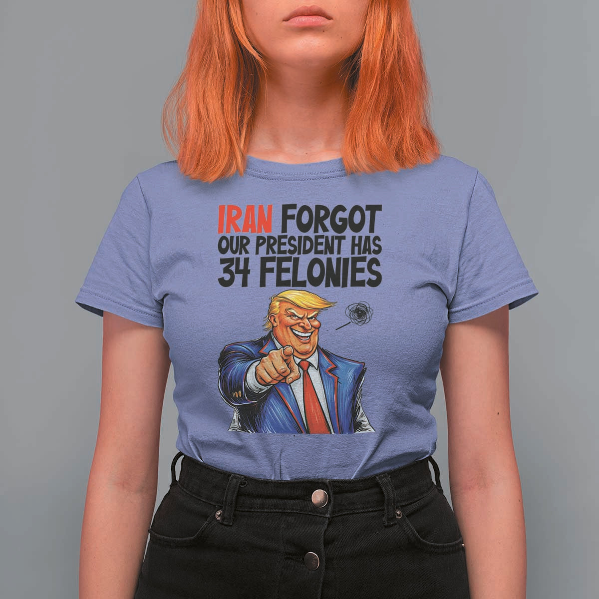 Iran Forgot Our President Has 34 Felonies T Shirt For Women Funny Political Satire