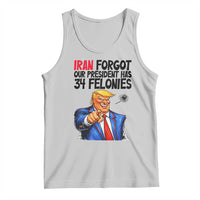Iran Forgot Our President Has 34 Felonies Tank Top Funny Political Satire