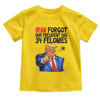 Iran Forgot Our President Has 34 Felonies Toddler T Shirt Funny Political Satire