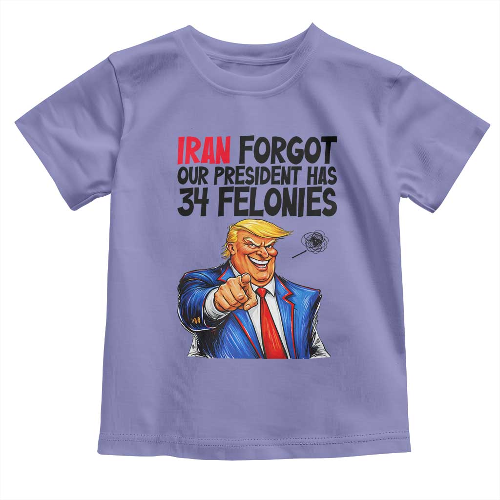 Iran Forgot Our President Has 34 Felonies Toddler T Shirt Funny Political Satire