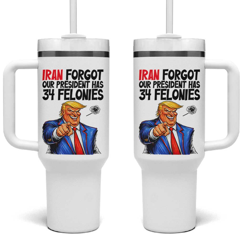 Iran Forgot Our President Has 34 Felonies Tumbler With Handle Funny Political Satire