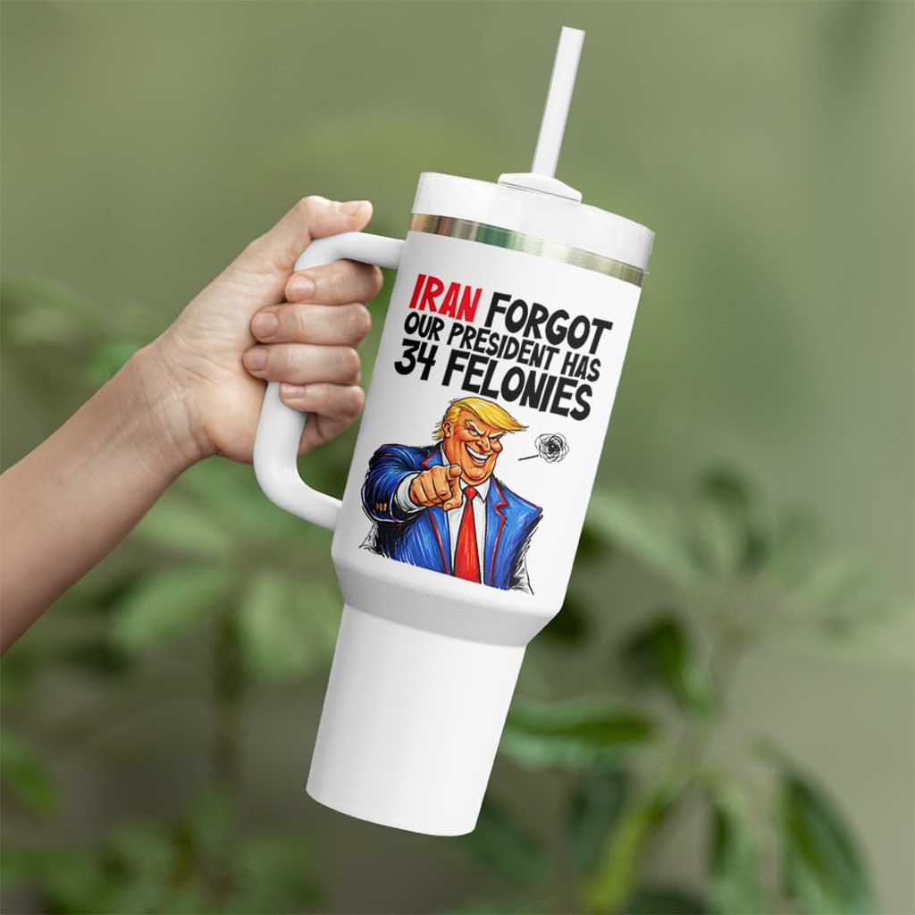 Iran Forgot Our President Has 34 Felonies Tumbler With Handle Funny Political Satire