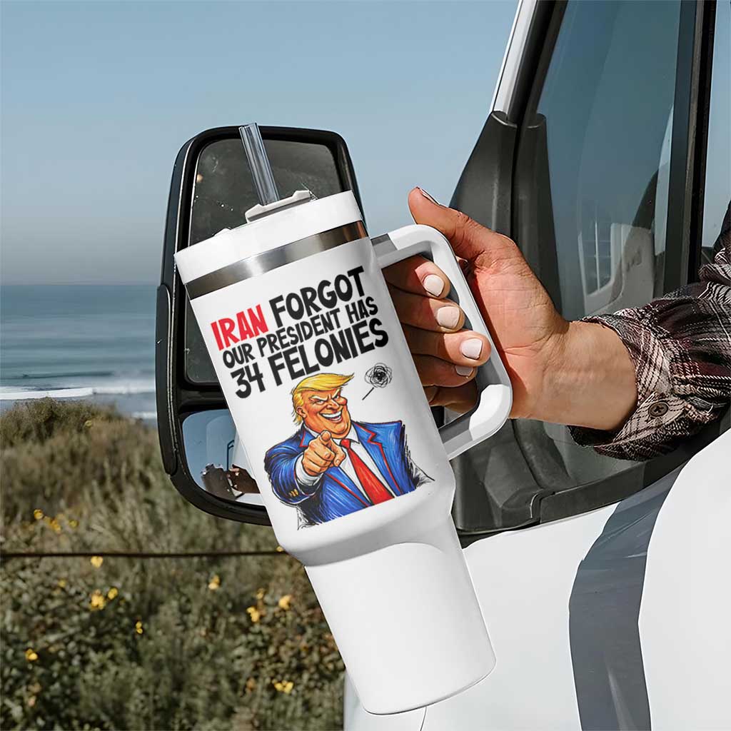 Iran Forgot Our President Has 34 Felonies Tumbler With Handle Funny Political Satire