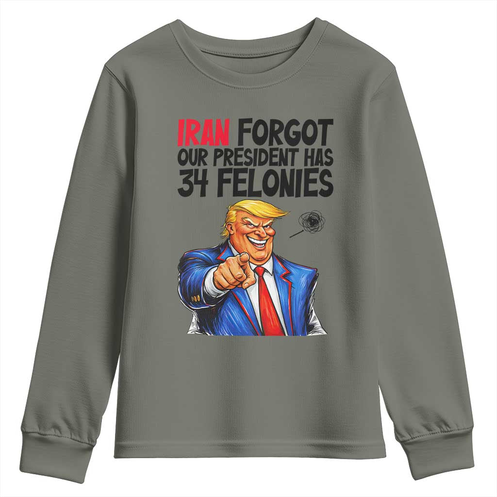 Iran Forgot Our President Has 34 Felonies Youth Sweatshirt Funny Political Satire