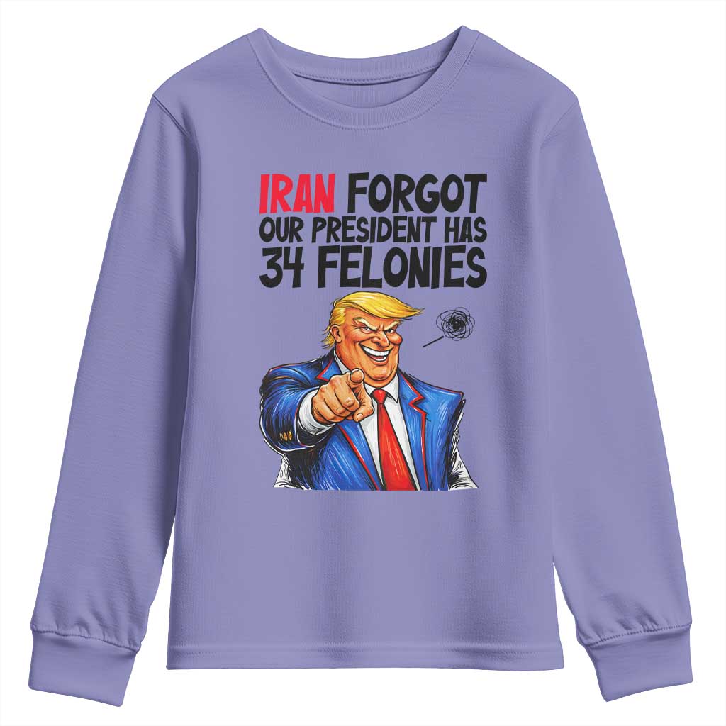 Iran Forgot Our President Has 34 Felonies Youth Sweatshirt Funny Political Satire