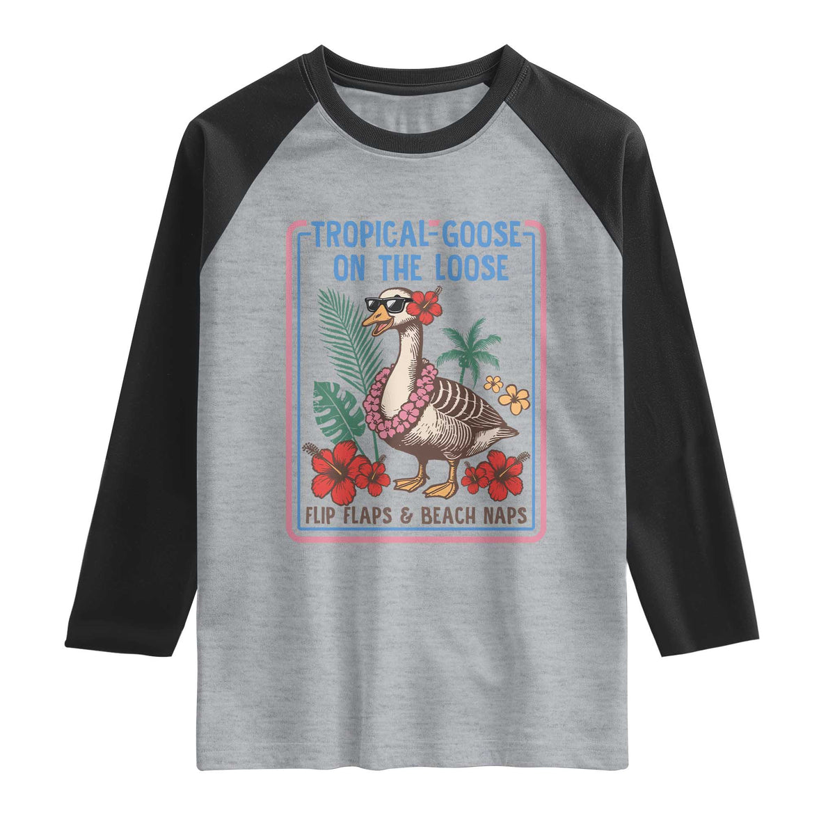 Funny Hawaiian Beach Vacation Graphic Raglan Shirt Tropical Goose On The Loose