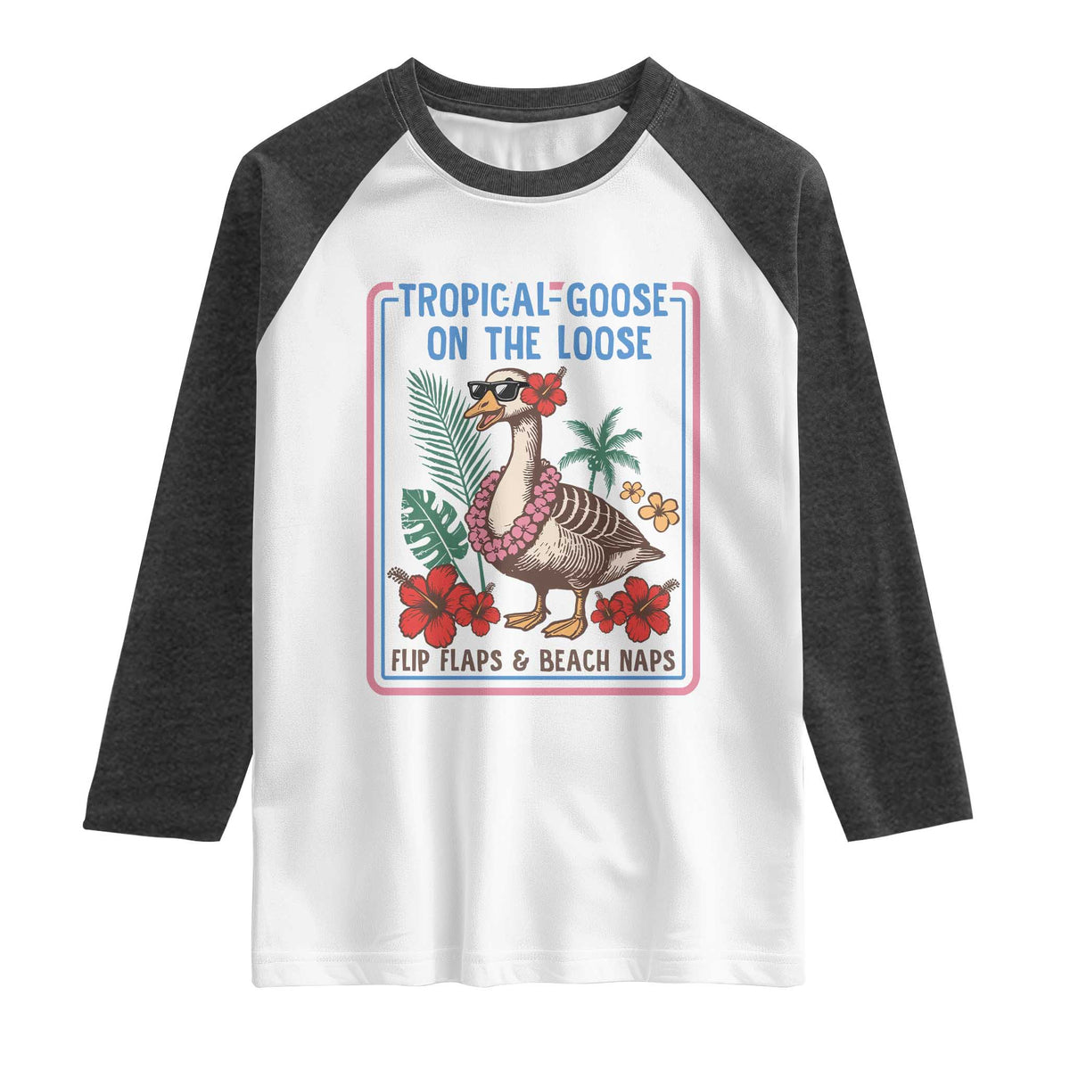 Funny Hawaiian Beach Vacation Graphic Raglan Shirt Tropical Goose On The Loose