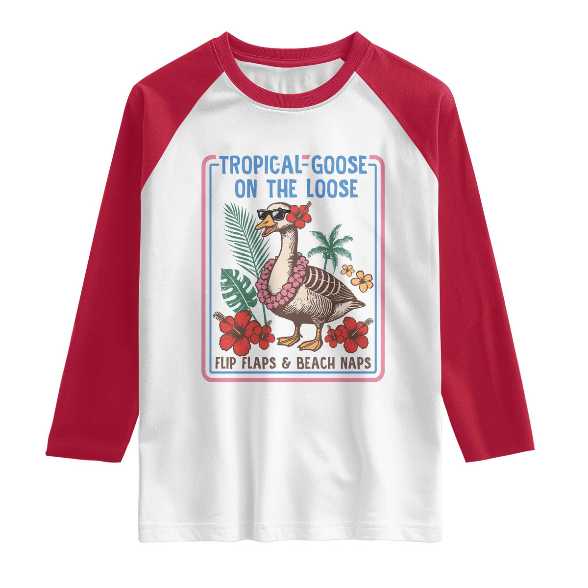Funny Hawaiian Beach Vacation Graphic Raglan Shirt Tropical Goose On The Loose