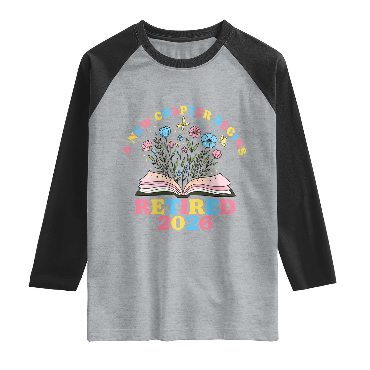 Women Retirement Life Raglan Shirt Retired 2026 A New Chapter Begins Floral Book