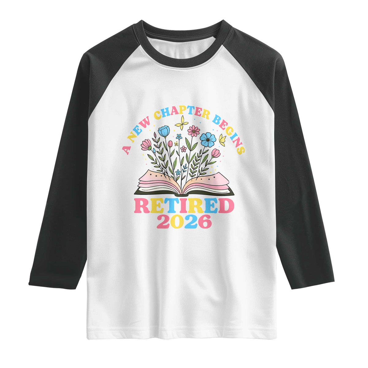 Women Retirement Life Raglan Shirt Retired 2026 A New Chapter Begins Floral Book