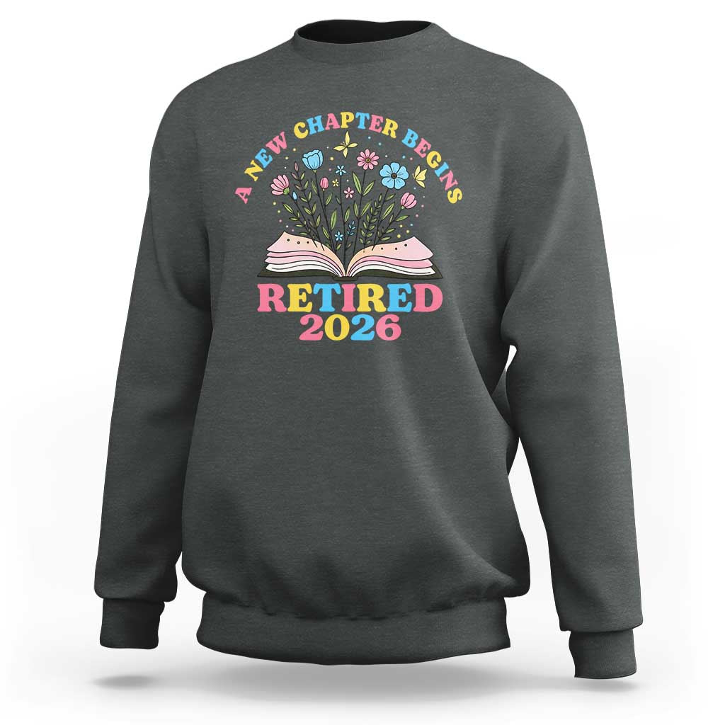 Women Retirement Life Sweatshirt Retired 2026 A New Chapter Begins Floral Book