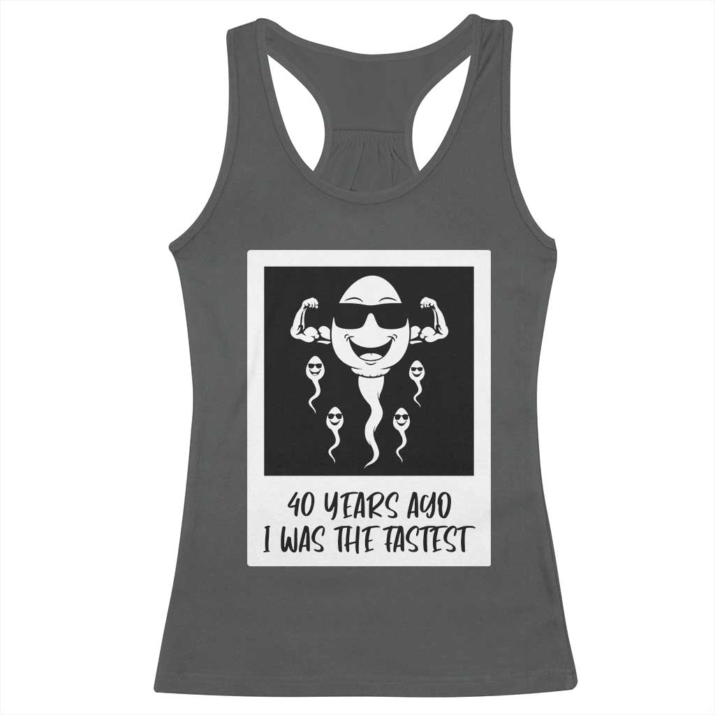 40 Years Ago I Was The Fastest Racerback Tank Top Funny Forty Birthday Gift