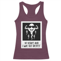 40 Years Ago I Was The Fastest Racerback Tank Top Funny Forty Birthday Gift