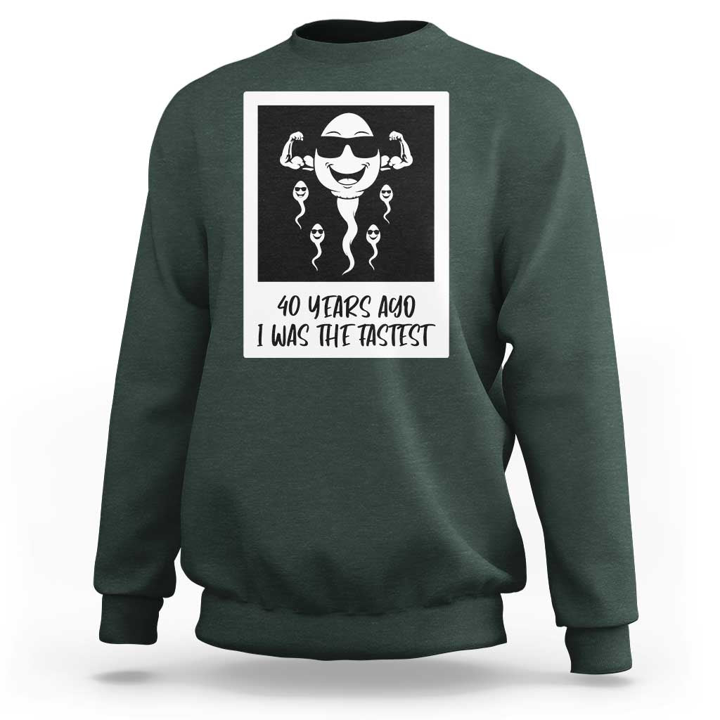 40 Years Ago I Was The Fastest Sweatshirt Funny Forty Birthday Gift