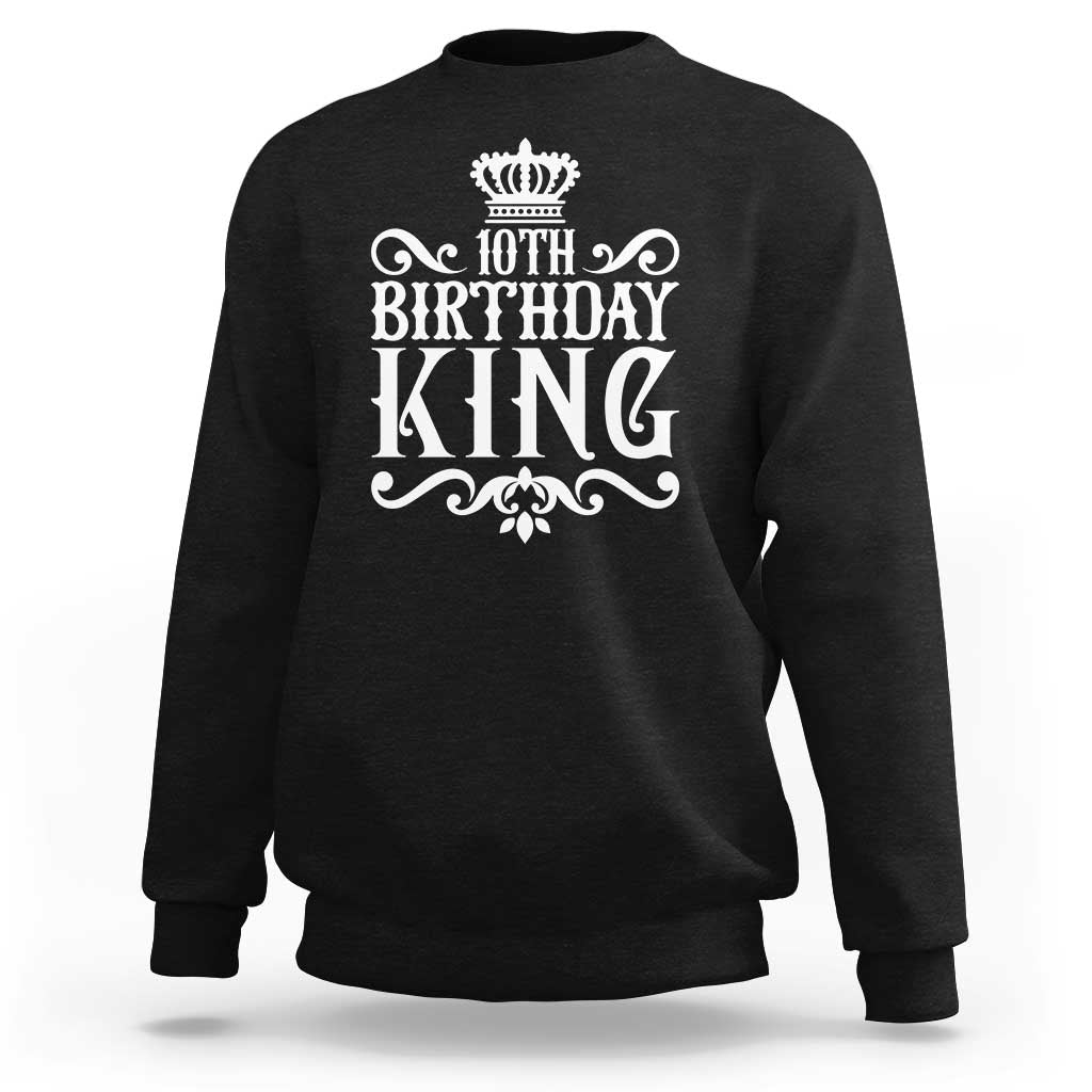 10th Birthday King Sweatshirt Perfect 10 Years Old Crown Gift