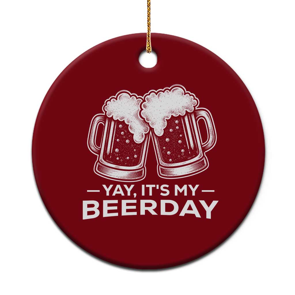 Yay Its My Beerday Ceramic Ornament Funny Birthday Party Gift For Beer Lovers