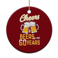 60th Birthday Party Gift Ceramic Ornament Cheers Beers To My 60 Years