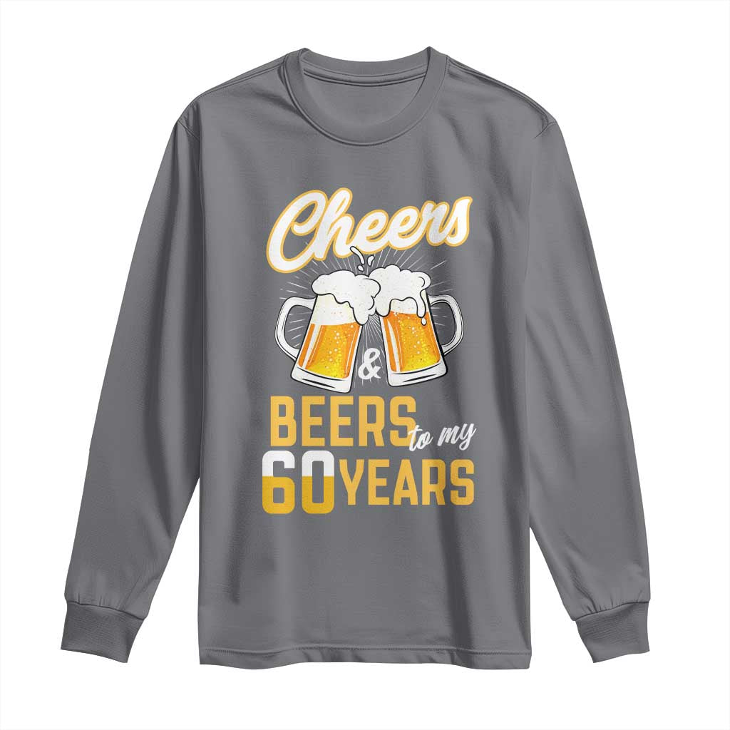 60th Birthday Party Gift Long Sleeve Shirt Cheers Beers To My 60 Years