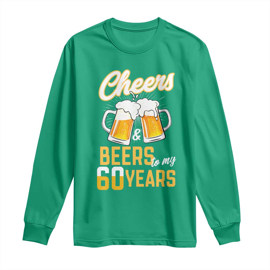 60th Birthday Party Gift Long Sleeve Shirt Cheers Beers To My 60 Years