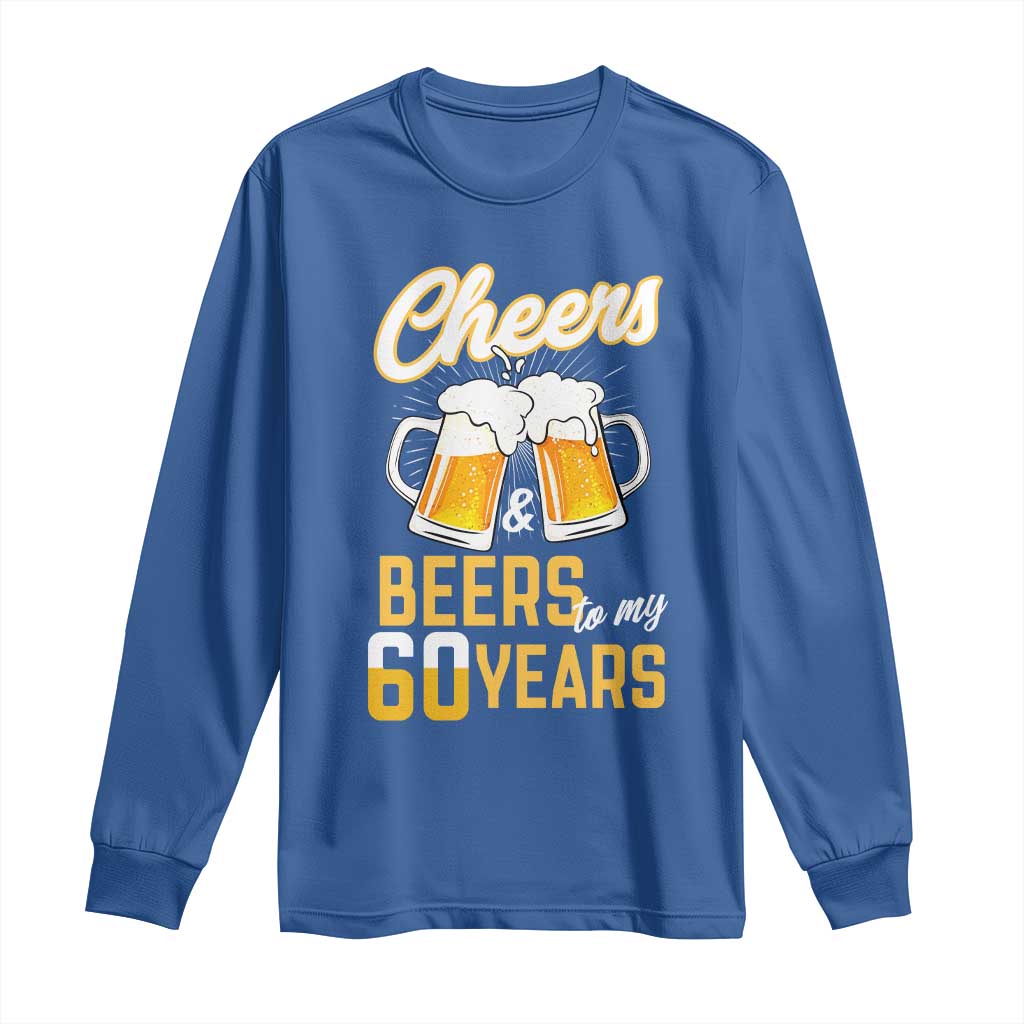 60th Birthday Party Gift Long Sleeve Shirt Cheers Beers To My 60 Years
