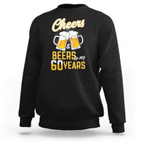 60th Birthday Party Gift Sweatshirt Cheers Beers To My 60 Years