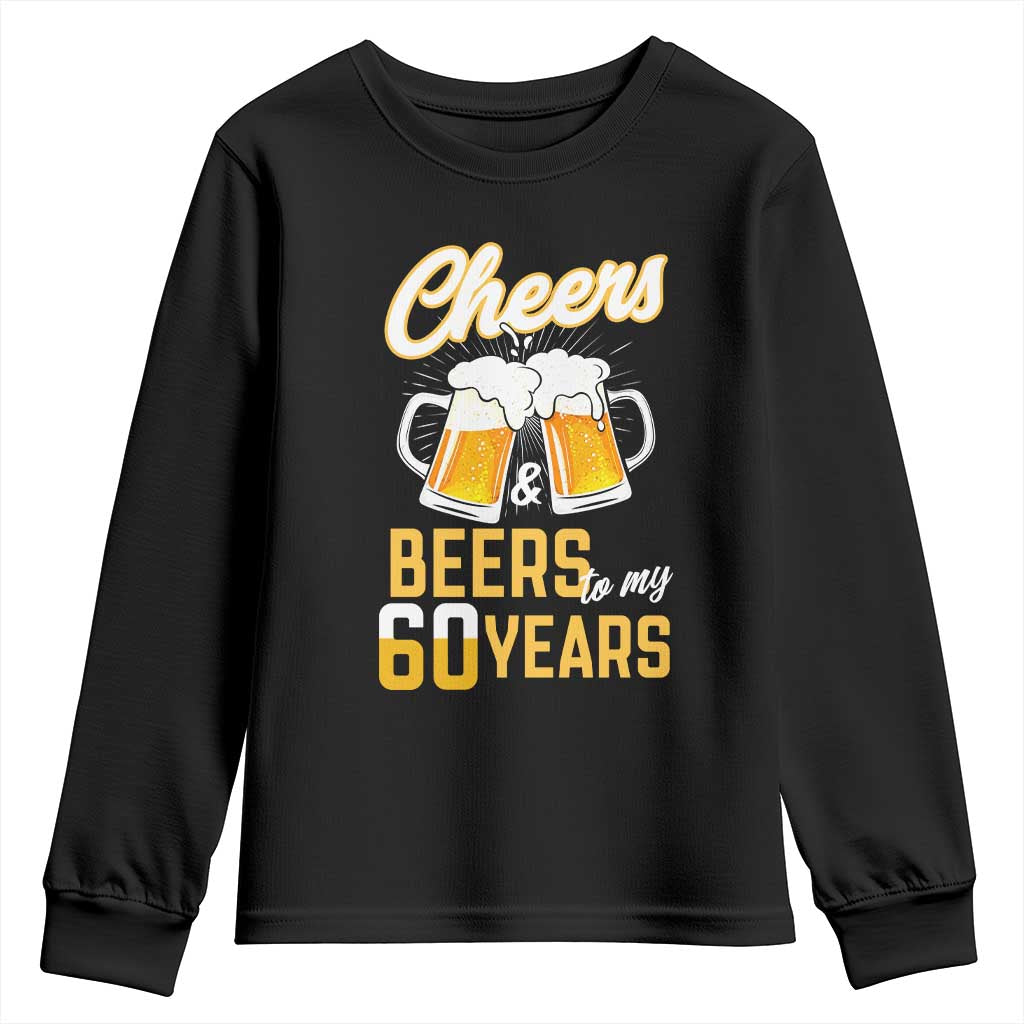 60th Birthday Party Gift Youth Sweatshirt Cheers Beers To My 60 Years