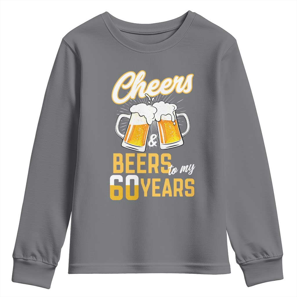 60th Birthday Party Gift Youth Sweatshirt Cheers Beers To My 60 Years