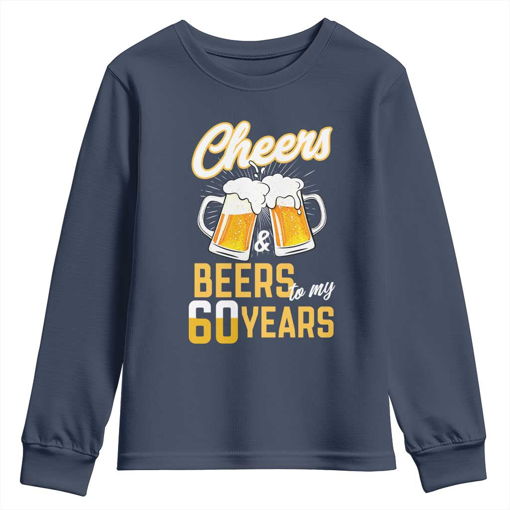60th Birthday Party Gift Youth Sweatshirt Cheers Beers To My 60 Years