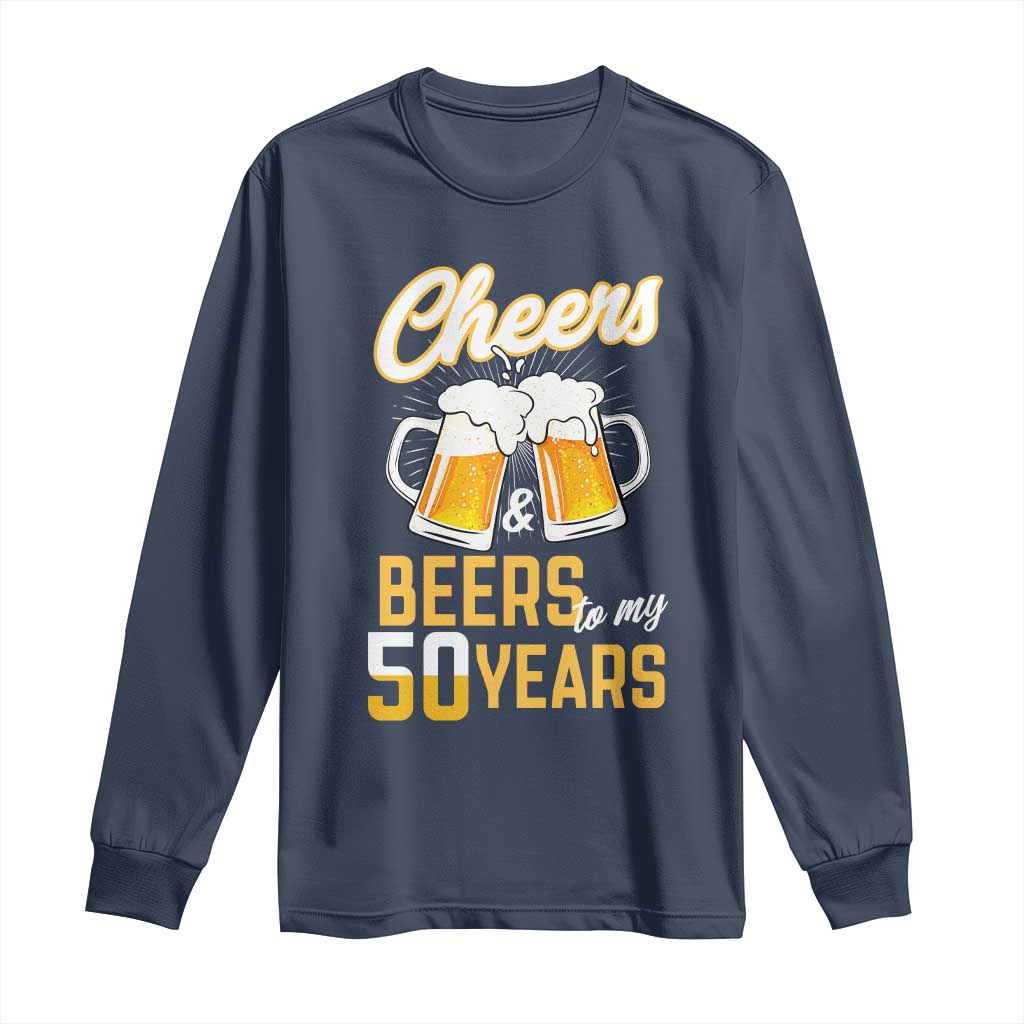 50th Birthday Party Gift Long Sleeve Shirt Cheers Beers To My 50 Years