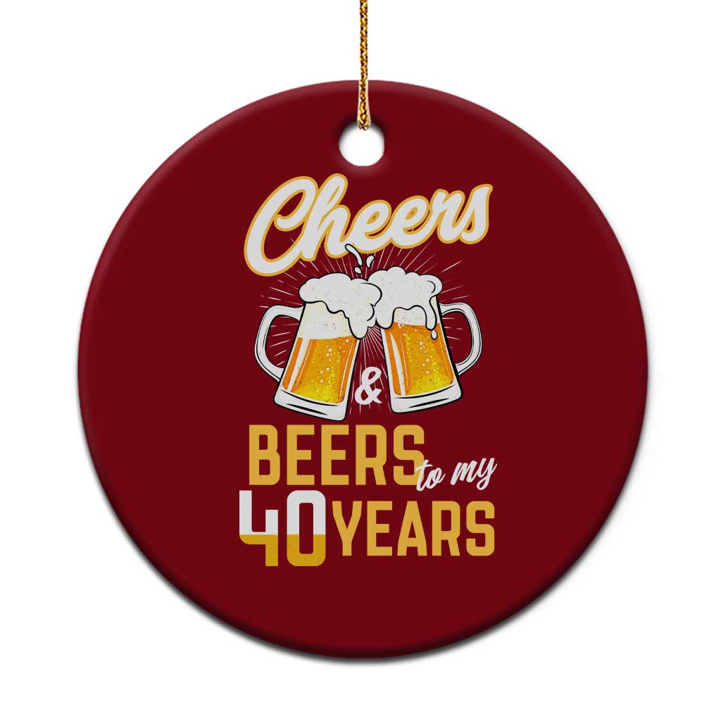 40th Birthday Party Gift Ceramic Ornament Cheers Beers To My 40 Years