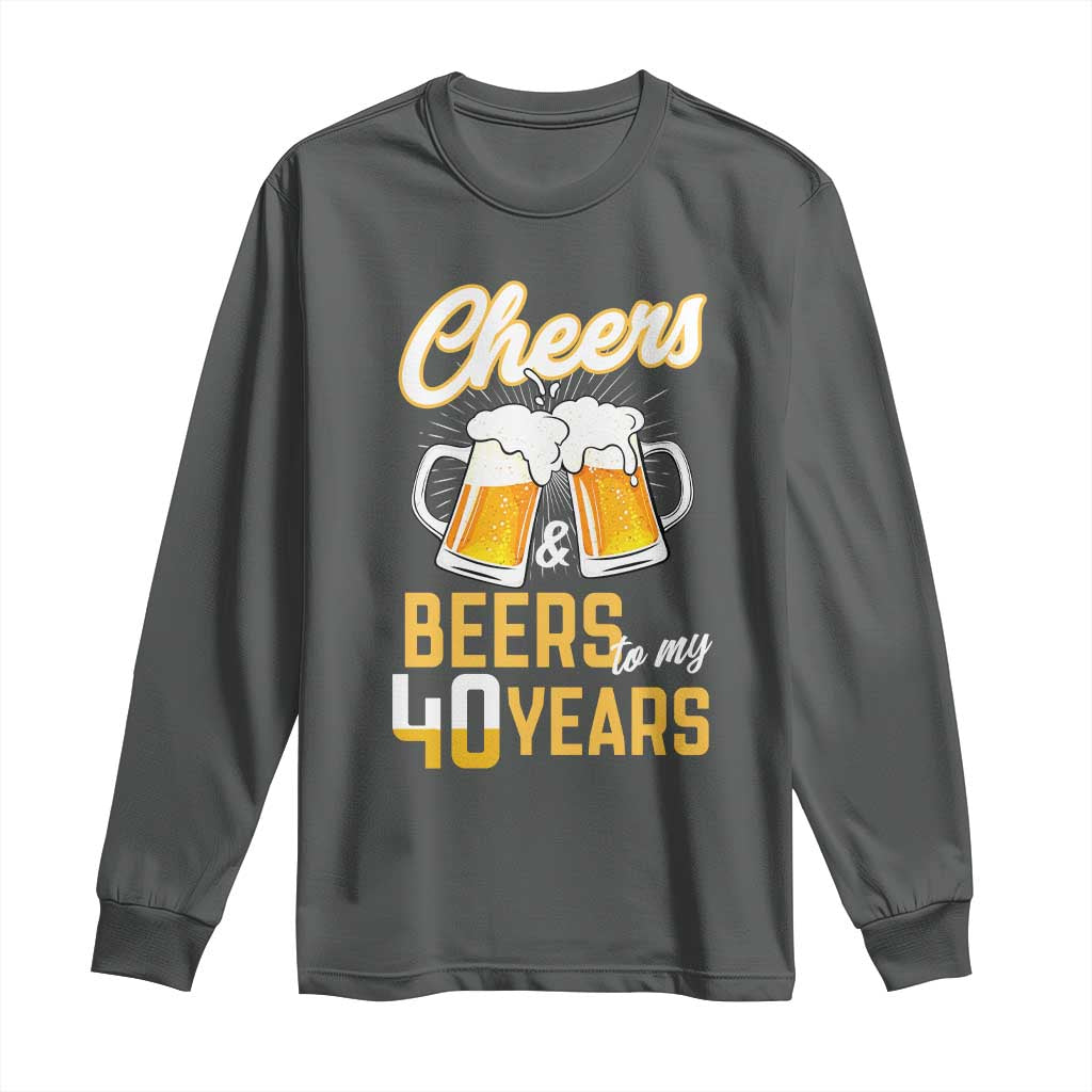 40th Birthday Party Gift Long Sleeve Shirt Cheers Beers To My 40 Years